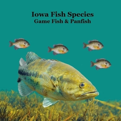 Iowa Game Fish and Panfish Species Kids Book: Great Book About the Different Types of Fish in Iowa by Marie, Kinsey