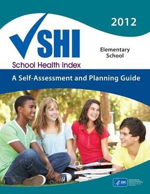School Health Index: A Self-Assessment Planning Guide by And Prevention, Centers for Disease Cont