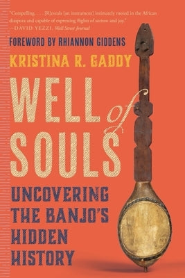 Well of Souls: Uncovering the Banjo's Hidden History by Gaddy, Kristina R.