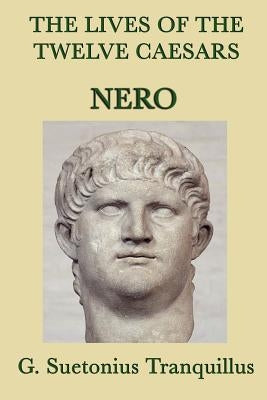 The Lives of the Twelve Caesars -Nero- by Tranquillus, G. Suetonius