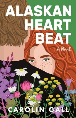 Alaskan Heartbeat: A small-town, enemies to lovers, slow burn, opposites attract, plus size, military & mental health romance by Gall, Carolin