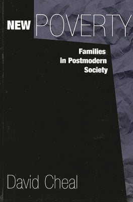 New Poverty: Families in Postmodern Society by Cheal, David