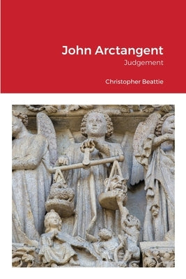 John Arctangent: Judgement by Beattie, Christopher