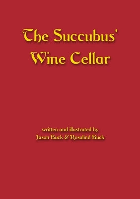 The Succubus' Wine Cellar: A collection of original folk and urban horror stories and poems by Buck, Jason