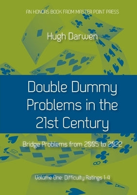 Double Dummy Problems in the 21st Century: Volume I, Difficulty Ratings 1 to 4 by Darwen, Hugh