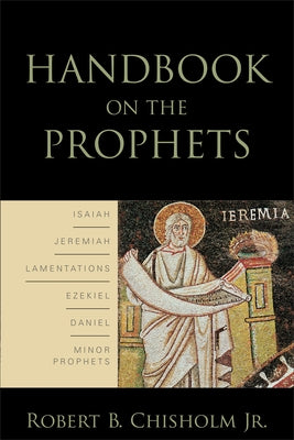 Handbook on the Prophets by Chisholm, Robert B. Jr.