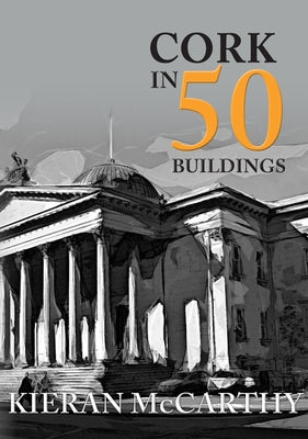 Cork in 50 Buildings by McCarthy, Kieran