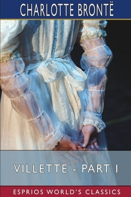 Villette - Part I (Esprios Classics) by Brontë, Charlotte