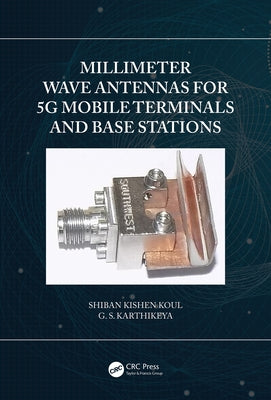 Millimeter Wave Antennas for 5G Mobile Terminals and Base Stations by Koul, Shiban Kishen