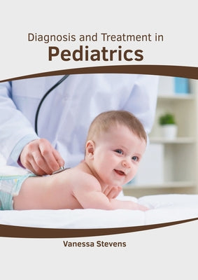 Diagnosis and Treatment in Pediatrics by Stevens, Vanessa