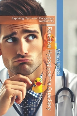 Reactive Hypoglycemia Quackery: Exposing Myths and Dangerous Treatments by Wilson, Shane