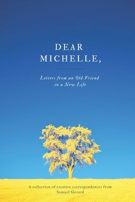 Dear Michelle,: Letters from an Old Friend in a New Life by Gerard, Samuel