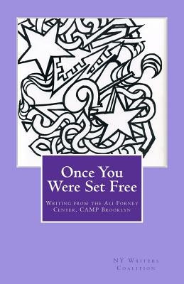 Once You Were Set Free: Writing from the Ali Forney Center, CAMP Brooklyn by Ny Writers Coalition