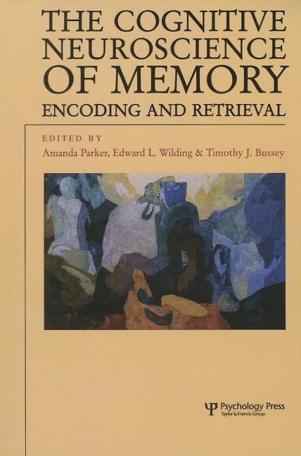 The Cognitive Neuroscience of Memory: Encoding and Retrieval by Parker, Amanda