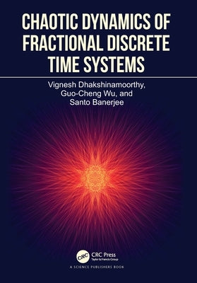 Chaotic Dynamics of Fractional Discrete Time Systems by Dhakshinamoorthy, Vignesh