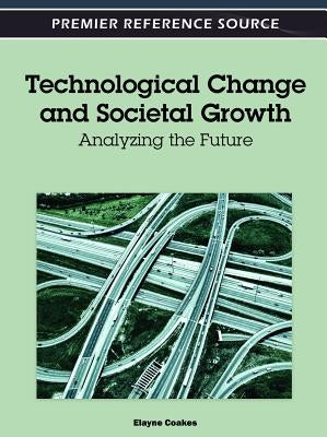 Technological Change and Societal Growth: Analyzing the Future by Coakes, Elayne