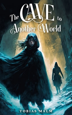 The Cave to Another World by Malm, Tobias