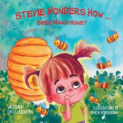 Stevie Wonders How...Bees Make Honey by Lazzarino, Emily