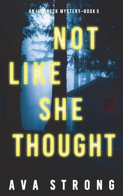 Not Like She Thought (An Ilse Beck FBI Suspense Thriller-Book 5) by Strong, Ava