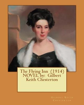 The Flying Inn (1914) NOVEL by: Gilbert Keith Chesterton by Chesterton, G. K.