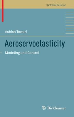 Aeroservoelasticity: Modeling and Control by Tewari, Ashish