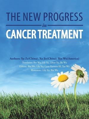 The New Progress in Cancer Treatment by Ze Jie Wu, Xu Xu Bin