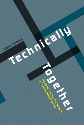 Technically Together: Reconstructing Community in a Networked World by Dotson, Taylor