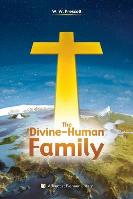 The Divine-Human Family by Prescott, W. W.