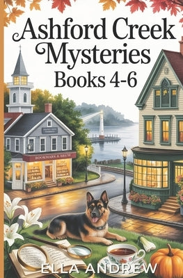 Ashford Creek Mystery Box Set: Books 4-6 by Andrew, Ella