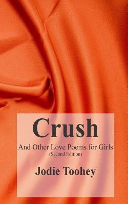 Crush and Other Love Poems for Girls by Toohey, Jodie