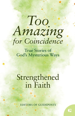Strengthened in Faith: True Stories of God's Mysterious Ways by Guideposts