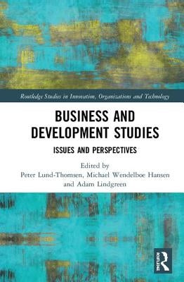Business and Development Studies: Issues and Perspectives by Lund-Thomsen, Peter