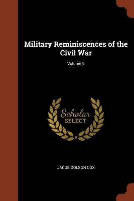 Military Reminiscences of the Civil War; Volume 2 by Cox, Jacob Dolson
