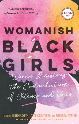 Womanish Black Girls: Women Resisting the Contradictions of Silence and Voice by Smith, Dianne