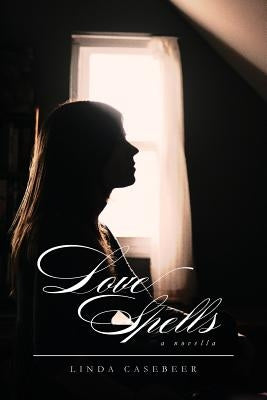 Love Spells: A Novella by Casebeer, Linda