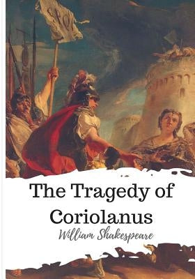 The Tragedy of Coriolanus by Shakespeare, William