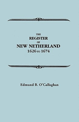 Register of New Netherland, 1626-1674 by O'Callaghan, Edmund B.