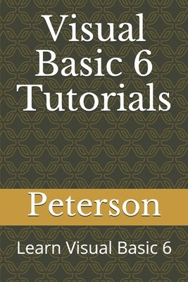 Visual Basic 6 Tutorials: Learn Visual Basic 6 by Murithi, Peterson