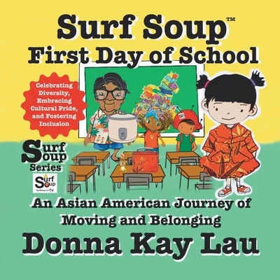 Surf Soup First Day of School: An Asian American Journey of Moving and Belonging-Celebrating Diversity, Embracing Cultural Pride, and Fostering Inclu by Lau, Donna Kay