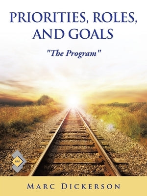 Priorities, Roles, and Goals: "The Program" by Dickerson, Marc