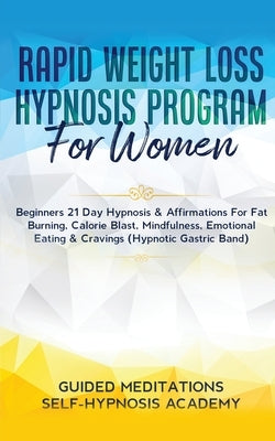 Rapid Weight Loss Hypnosis Program For Women Beginners 21 Day Hypnosis & Affirmations For Fat Burning, Calorie Blast, Mindfulness, Emotional Eating & by Guided Meditations & Self-Hypnosis