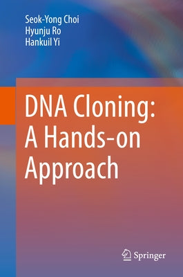 DNA Cloning: A Hands-On Approach by Choi, Seok-Yong