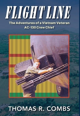 Flight Line: The Adventures of a Vietnam Veteran AC-130 Crew Chief by Combs, Thomas R.