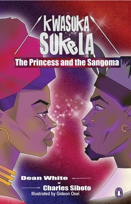 Kwasuka Sukela: The Princess and the Sangoma by Siboto, Charles