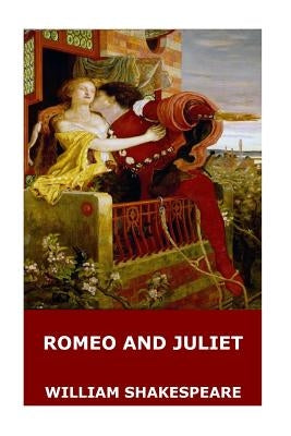 Romeo and Juliet by Shakespeare, William