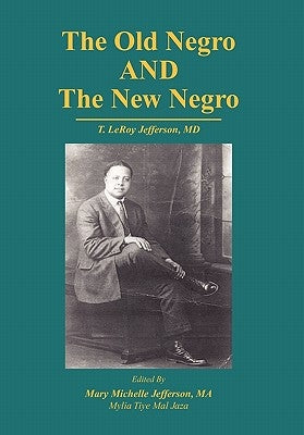 The Old Negro and the New Negro by T. Leroy Jefferson, MD by Jefferson, Mary M.