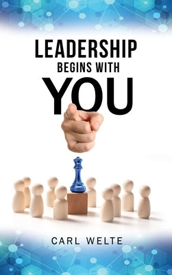 Leadership Begins with You: Being a Self-Aware and Skillful Leader by Welte, Carl