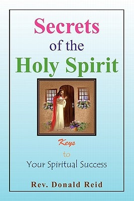 Secrets of the Holy Spirit by Reid, Don