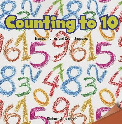 Counting to 10: Number Names and Count Sequence by Alexander, Richard