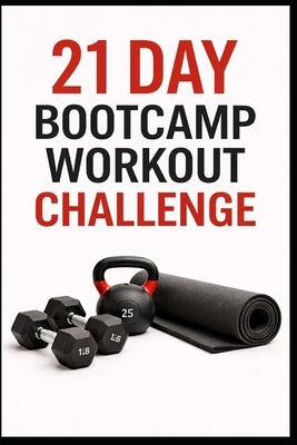 21 Day Bootcamp Workout Challenge: Strength, Cardio, and Conditioning Workouts You Can Do Anywhere by Myers, Dominique